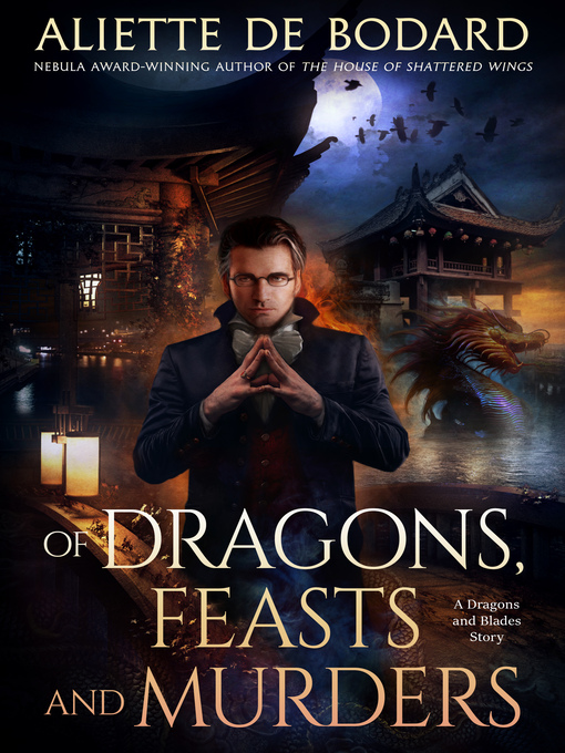 Title details for Of Dragons, Feasts and Murders by Aliette de Bodard - Available